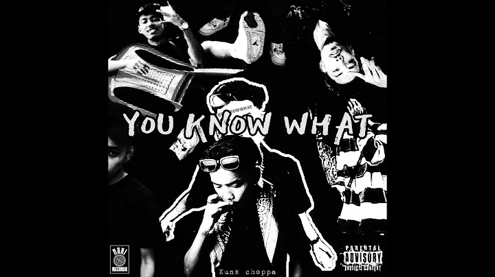 Kunx choppa - YOU KNOW WHAT