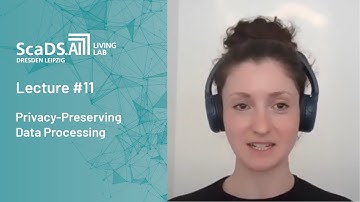 Lecture: #11 Privacy Preserving Data Processing - ScaDS.AI Dresden/Leipzig