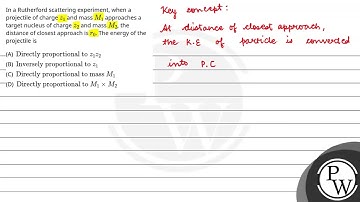 In a Rutherford scattering experiment, when a projectile of chargez1 and massM1 approaches a tar....