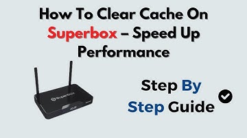 How To Clear Cache On Superbox – Speed Up Performance