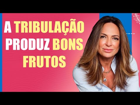 A tribulação produz bons frutos – Palavra do Dia – 18/07/24