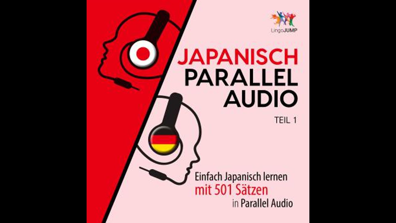 Japanisch Parallel Audio - Einfach Japanisch lernen mit 501 Sätzen in Parallel Audio - Teil 1
