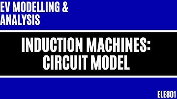 Electric Vehicle Modelling: Induction Machines - Circuit Model