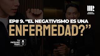 Ep #9 "El negativismo es una enfermedad?" | PODCAST - "Tu Próximo Paso" con Marcell Rodriguez