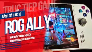 ĐÁNH GIÁ ROG ALLY BẢN CHÍNH THỨC: CHƠI GAME AAA ĐƯỢC BAO LÂU? - TTG HÝ HOÁY