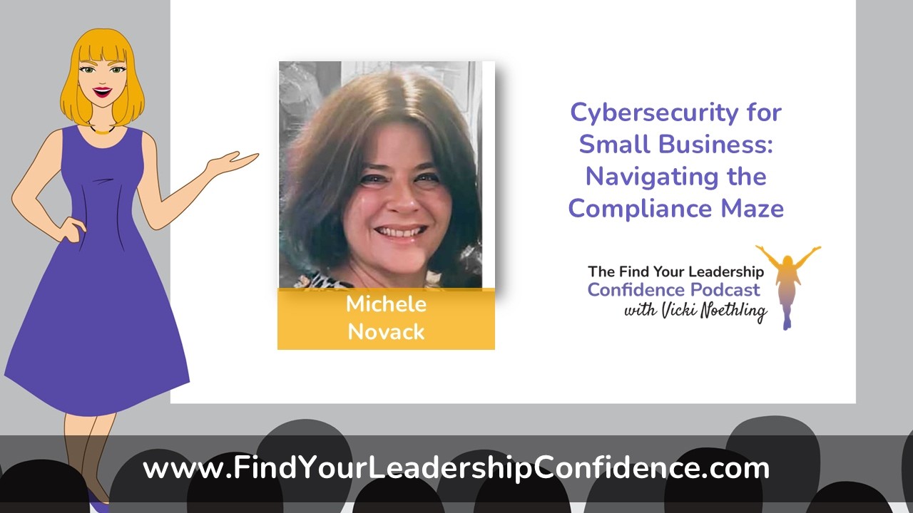 Michele Novack on Cybersecurity for Small Businesses: Navigating the Compliance Maze EP 704