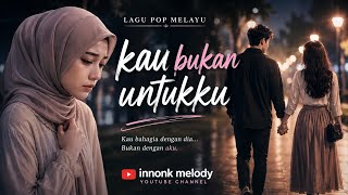 KAU BUKAN UNTUKKU 💔 Lagu Pop Melayu Paling Sedih 2026 😭| innonk melody