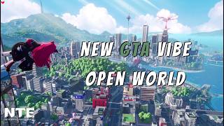 NTE Gameplay - AN ANIME GTA VIBE OPEN WORLD!