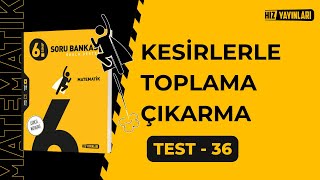 Hiz 6.Sınıf Matematik Soru Bankası Test-36 Çözümleri Kesi̇rlerle Toplama-Çikarma Güncel Müfredat