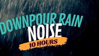 Downpour Rain Noise (10 Hours) Raindrops Falling on Roof Sound