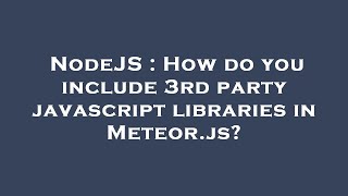 NodeJS : How do you include 3rd party javascript libraries in Meteor.js?