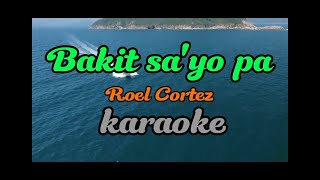 Bakit sayo pa - Roel Cortez (karaoke)