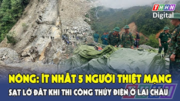 Nóng: Sạt lở  khi thi công thủy điện, ít nhất 5 người tử vong tại Lai Châu | Hà Nam TV