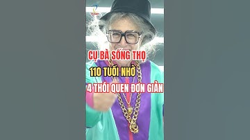 Cụ bà sống thọ 110 tuổi chia sẻ thói quen nâng cao sức khoẻ đơn giản