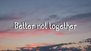 Anne Marie - Better not together(lyrics)