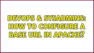 Famous DevOps & SysAdmins: How to configure a base URL in Apache? Profile