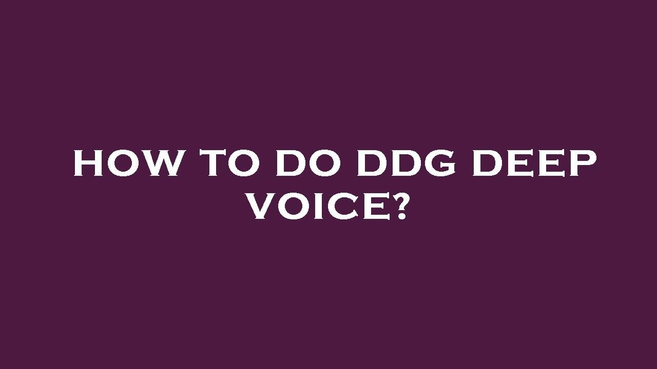 How to do ddg deep voice? - YouTube