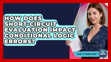 How Does Short-circuit Evaluation Impact Conditional Logic Errors? - Learn To Troubleshoot