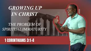 The Problem of Spiritual Immaturity 1 Corinthians 3 1-4 Sunday Service