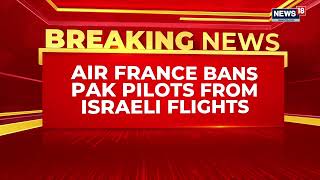 Flydubai Hijack Incident | Air France Bars Pakistani Pilots, Crew From Israel Flights | News18