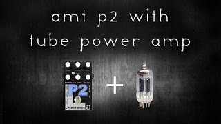 AMT P2 into tube power amp / tube vs solid state