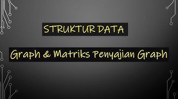 Struktur Data Pertemuan 12 | Graph dan Matriks Penyajian Graph