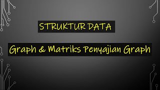 Struktur Data Pertemuan 12 | Graph dan Matriks Penyajian Graph
