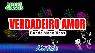 VERDADEIRO AMOR - BANDA MAGNIFICOS - KARAOKÊ