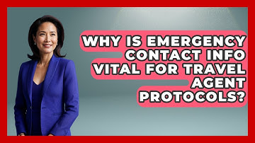 Why Is Emergency Contact Info Vital For Travel Agent Protocols? - Travel Agents Playbook
