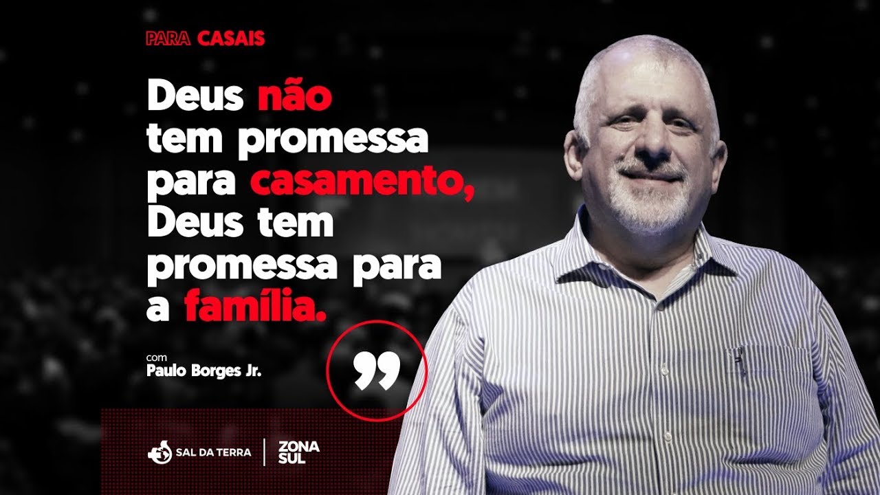 Deus não quer te dar um Casamento, quer te dar uma Família  - Pr. Paulo Borges Jr. | Para Casais