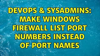Celebrity DevOps & SysAdmins: Make Windows firewall list port numbers instead of port names (2 Solutions!!) Profile
