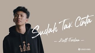 Ziell Ferdian - Sudah Tak Cinta (Lirik Video)