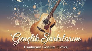 Unutursun Gönlüm Cover Gençlik Şarkılarım