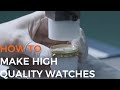 How to make watches?