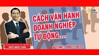 Vận Hành Doanh Nghiệp Tự Động Từ " BSC- CCSC- CCSD - CCSP " - Ngô Minh Tuấn |  Học Viện CEO Việt Nam