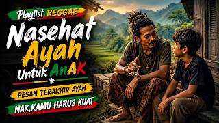 INGAT NASEHAT AYAH NAK,,REGGAE PLAYLIST - PESAN TERAKHIR 😢
