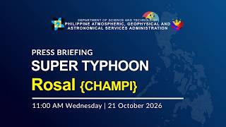 Press Briefing: Super Typhoon "ROSAL" {CHAMPI} issued at 11:00 AM | October 21, 2026