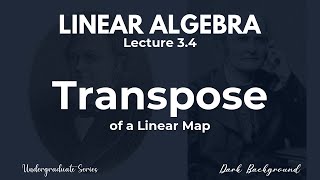 Linear Algebra Lecture 3.4 Transpose of a Linear Map