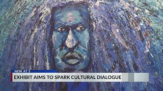 Exhibit aims to spark cultural dialogue