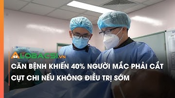 Căn bệnh khiến 40% người mắc phải cắt cụt chi nếu không điều trị sớm
