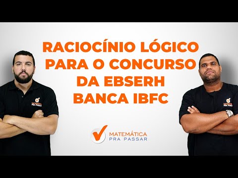 Raciocínio Lógico para o Concurso da EBSERH Banca IBFC.