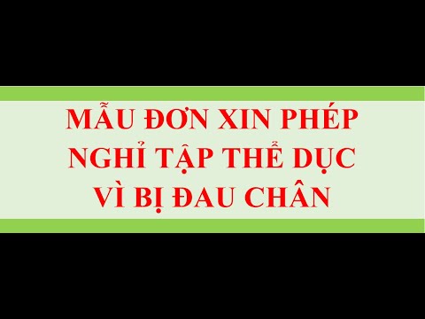 ĐƠN XIN PHÉP NGHỈ TẬP THỂ DỤC VÌ BỊ ĐAU CHÂN - youtube