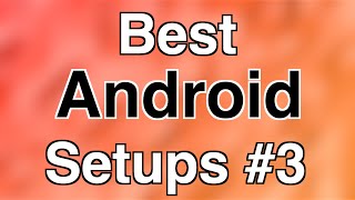 Best Android Setups - Episode 9 - Your Setups #3