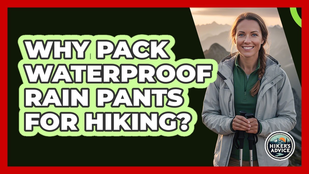 Why Pack Waterproof Rain Pants For Hiking?