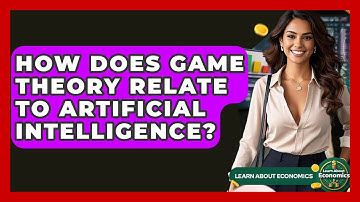 How Does Game Theory Relate To Artificial Intelligence? - Learn About Economics