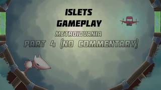ISLETS - Stunning Metroidvania - Gameplay Part 4 (No Commentary)
