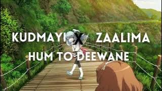 Kudmayi X Zaalima X Hum Toh Deewane | Love Mashup