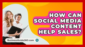 How Can Social Media Content Help Sales? - BusinessGuide360.com