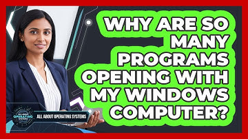 Why Are So Many Programs Opening With My Windows Computer?