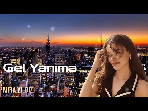 Mira Yıldız - Gel Yanıma (official Music Video)